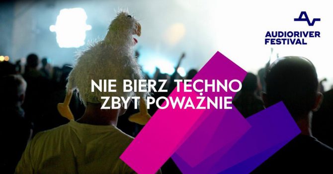 Audioriver radzi: 'Nie bierz techno zbyt poważnie’