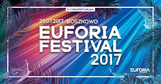 EUFORIA FESTIVAL 2017 już dziś! INFO organizacyjne!