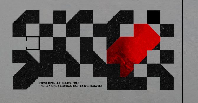 FOMO_OPEN: NO.107, KINGA AGACIAK, BARTEK WOJTKOWSKI