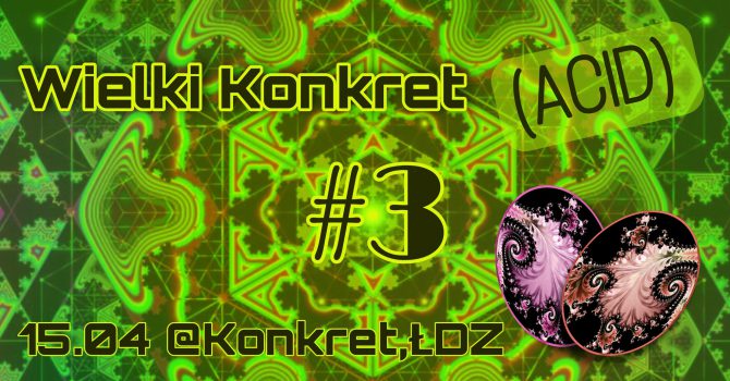 Wielki Konkret (Acid #3) w Wielki Piątek | Psytrance Party