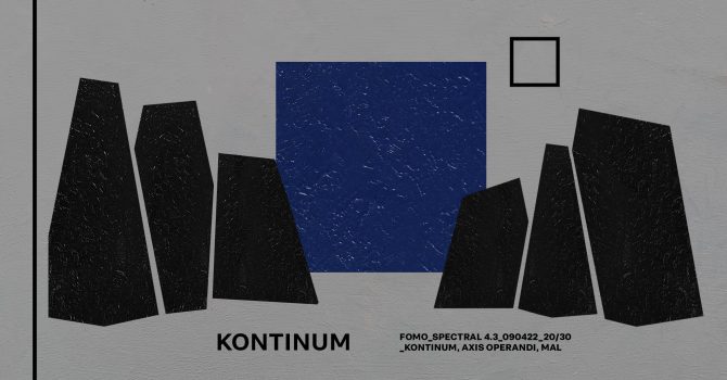 FOMO_SPECTRAL 4.3_KONTINUM, AXIS OPERANDI, MAL