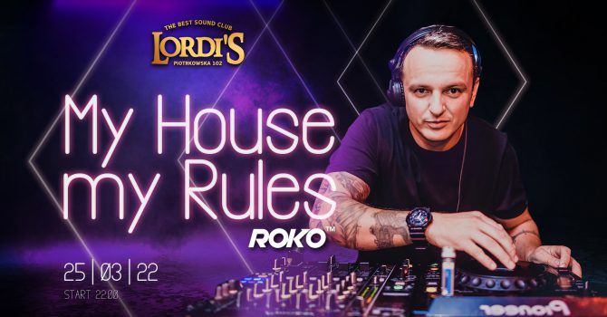 MY HOUSE MY RULES | DJ ROKO
