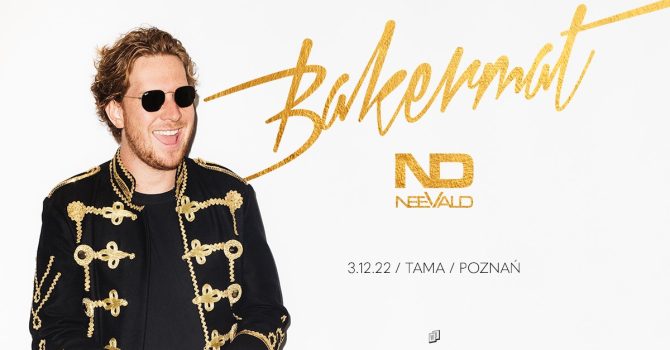 BAKERMAT + NEEVALD / 3.12.22 / Tama, Poznań [ODWOŁANY]