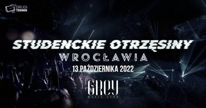 Studenckie Otrzęsiny Wrocławia x Grey Club
