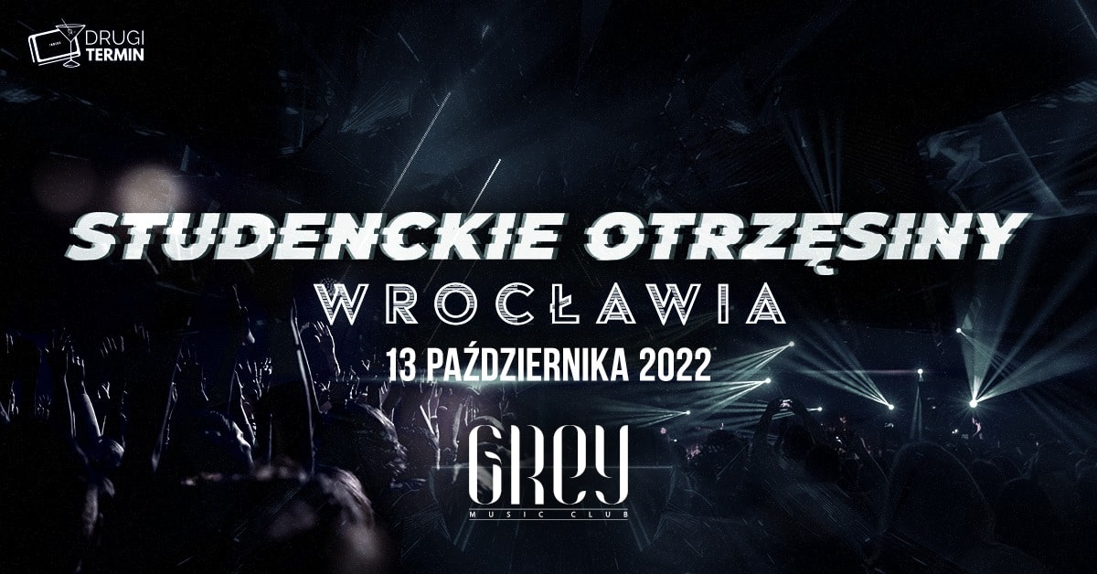Studenckie Otrzęsiny Wrocławia x Grey Club