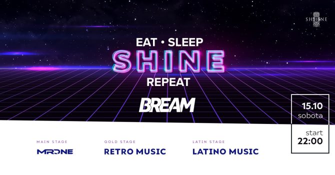 Eat, Sleep, SHINE, Repeat with BREAM! // Sobota 15.10 //