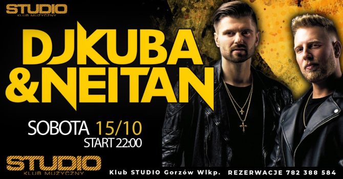 DJ KUBA & NEITAN w Klubie STUDIO Gorzów Wlkp! 15.10.2022r.