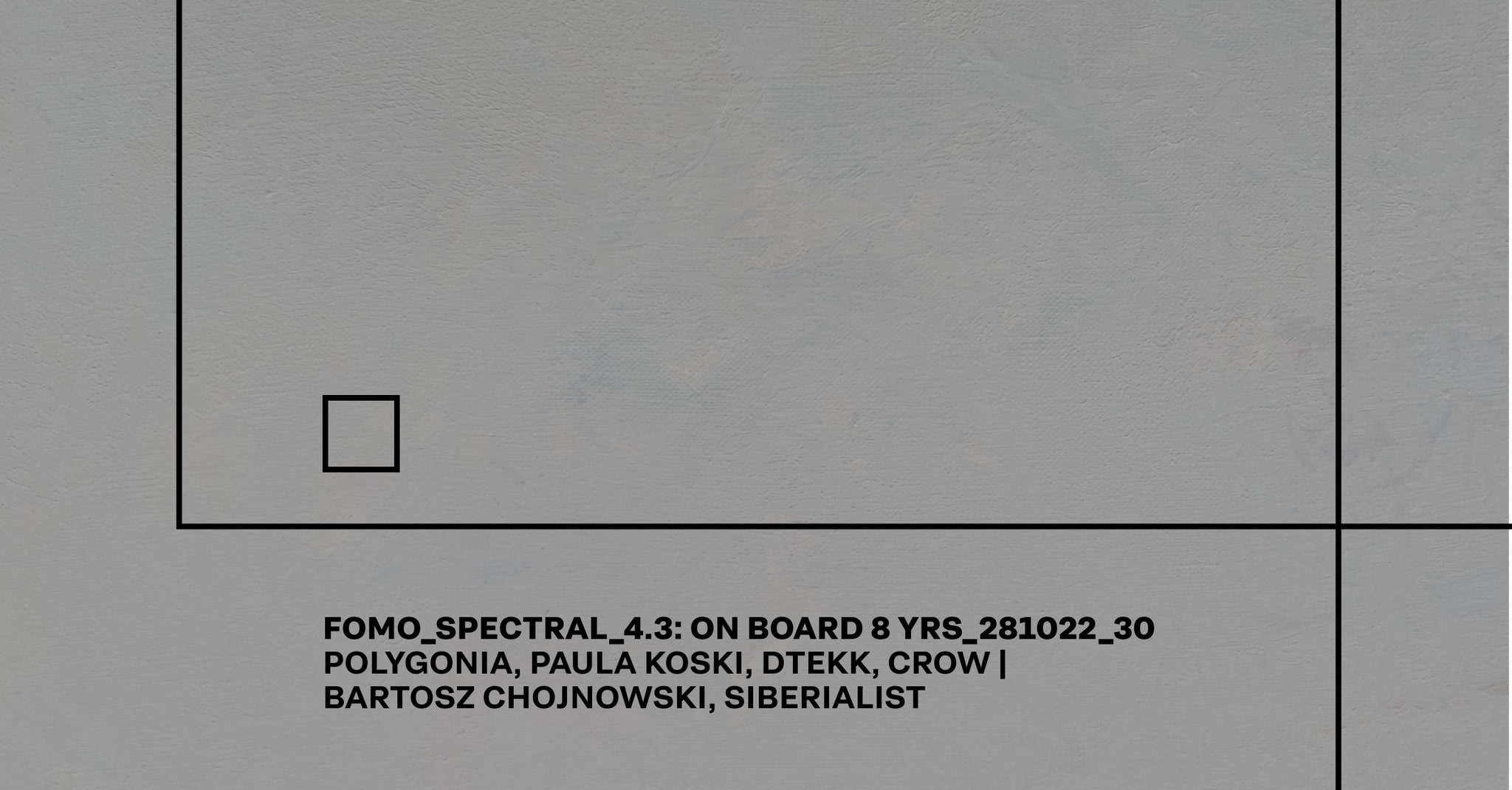 FOMO_SPECTRAL_4.3: ON BOARD 8 YRS – POLYGONIA, PAULA KOSKI, DTEKK, CROW | B. CHOJNOWSKI, SIBERIALIST
