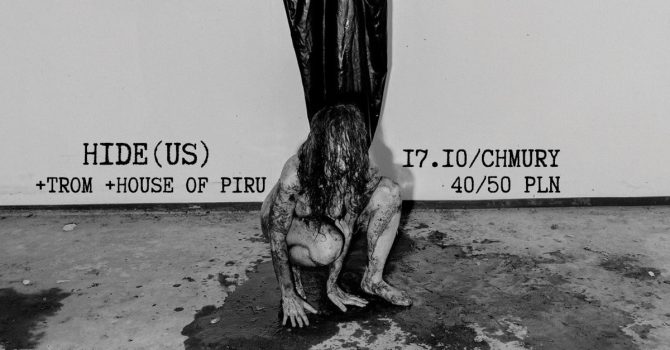 HIDE (US) + TROM (PL) + HOUSE OF PIRU (PL) / CHMURY, WARSZAWA / 17.10.22