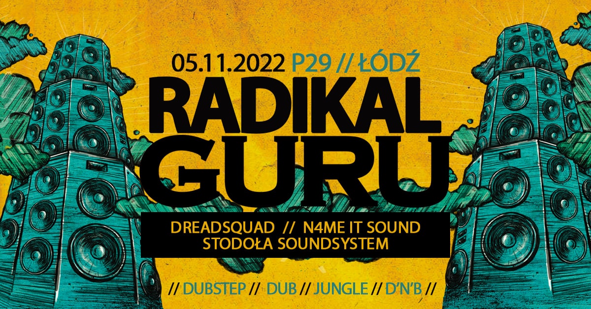 Radikal Guru, Dreadsquad, N4me It Sound, Stodoła Sound System // Dubstep, Dub, Jungle, D’n’B