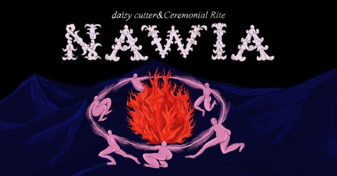 NAWIA: daisy cutter & Ceremonial Rite