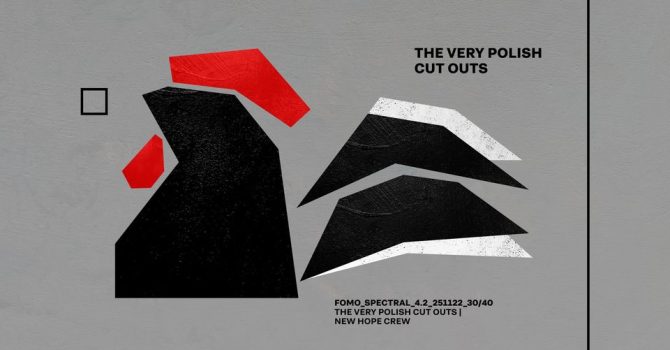 FOMO_SPECTRAL_4.2: THE VERY POLISH CUT-OUTS | New Hope Crew