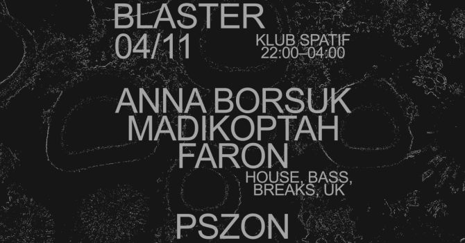 BLASTER w/ Anna Borsuk, madikoptah, faron, pszon