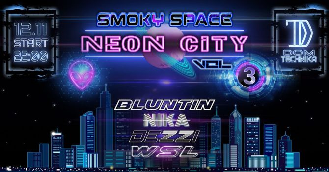 Smoky Space: NEON CITY vol. 3 || Dom Technika || 12.11