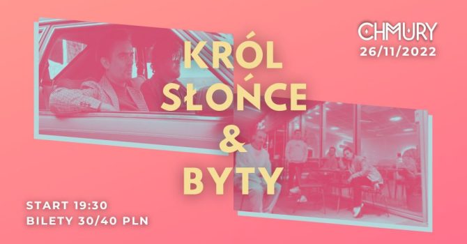 Król Słońce + BYTY / W-wa, Chmury / 26.11