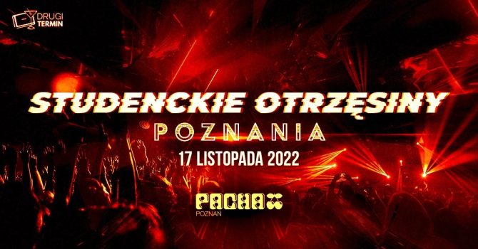 Studenckie Otrzęsiny Poznania x Pacha Poznań x Lista FB Free