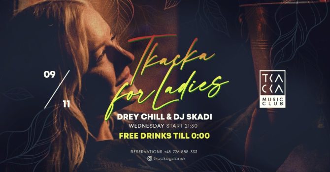 09/11 // Tkacka4Ladies// FREE drinks till 0:00 // Drey Chill & Skadi