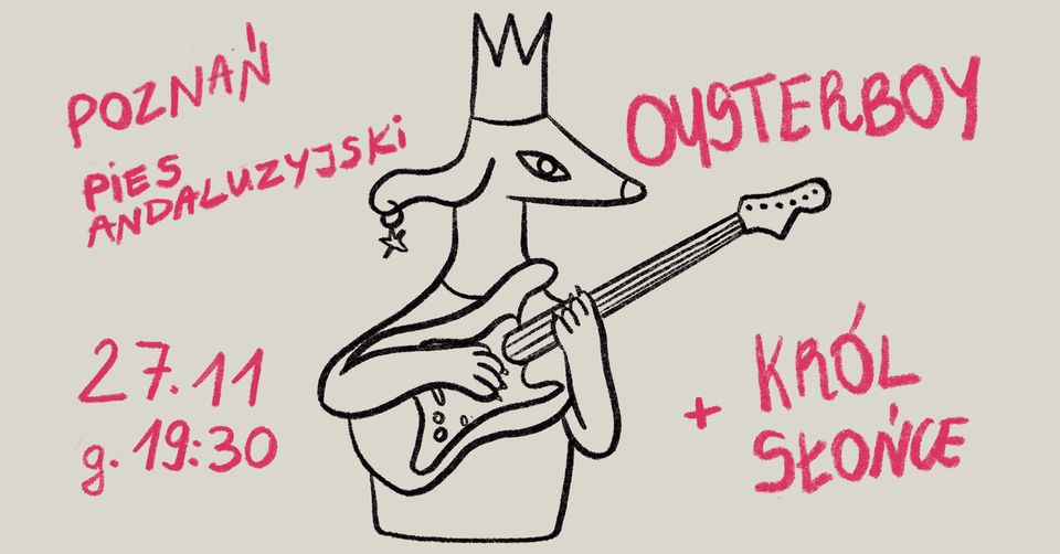 Oysterboy + Król Słońce / PIES andaluzyjski / 27.11 / 19:30