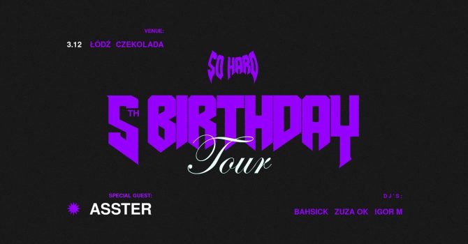 SO HARD 5th BIRTHDAY ft. Asster | Łódź 3.12