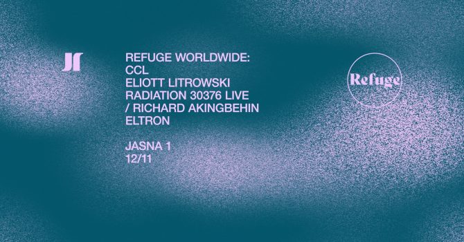 J1 | Refuge Worldwide: CCL, Eliott Litrowski, Radiation 30376 LIVE / Richard Akingbehin, Eltron