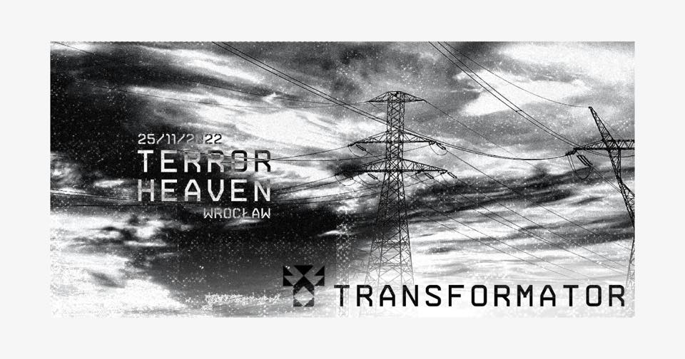TERROR HEAVEN: Transformator | Wrocław