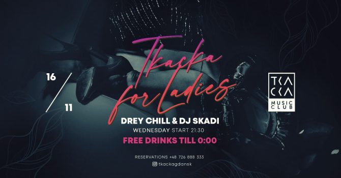 16/11 // Tkacka4Ladies// FREE drinks till 0:00 // Drey Chill & Skadi