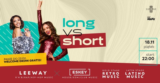 Long vs Short // Piątek 18.11 // Panie do 23:00 – Welcome Drink Gratis!