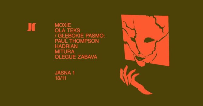 J1 | Moxie, Ola Teks / Głębokie Pasmo 11th BDAY: Paul Thompson, Hadrian, Mitura, Olegue Zabava