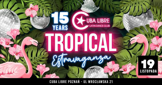 15 lat Cuba Libre – TROPICAL ESTRAVAGANZA