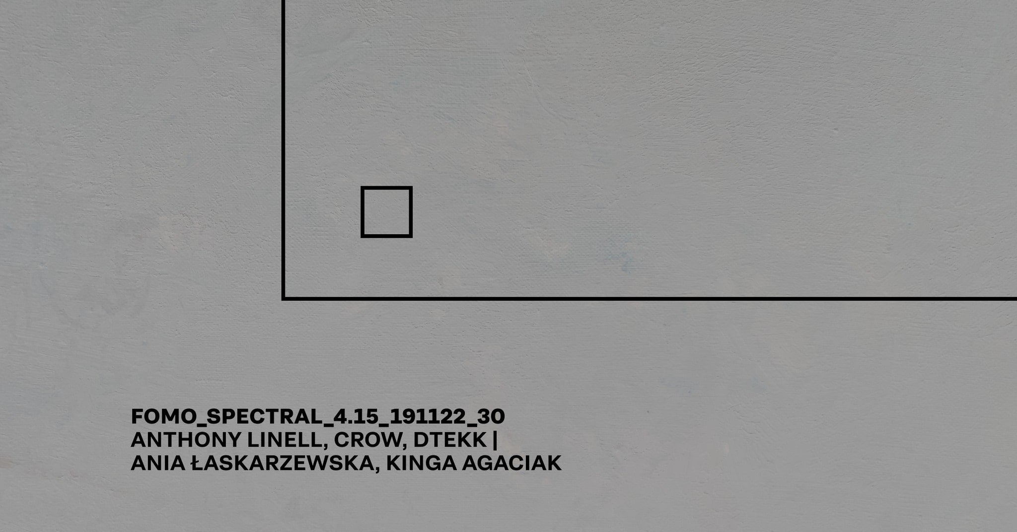 FOMO_SPECTRAL_4.15_ANTHONY LINELL, CROW, DTEKK | ANIA ŁASKARZEWSKA, KINGA AGACIAK