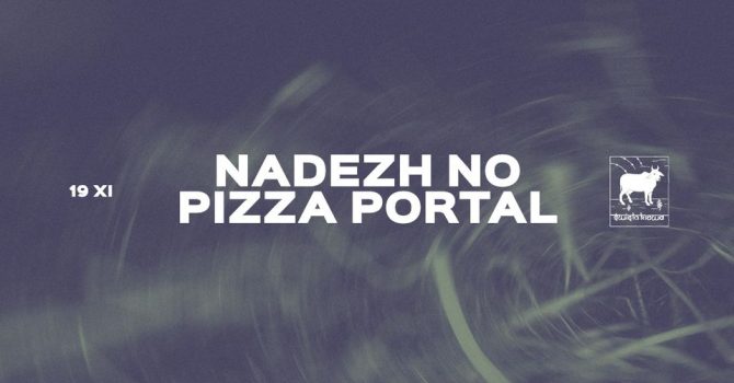 19.11 ~ ŚWIĘTA KROWA ~ NADEZH NO x PIZZA PORTAL