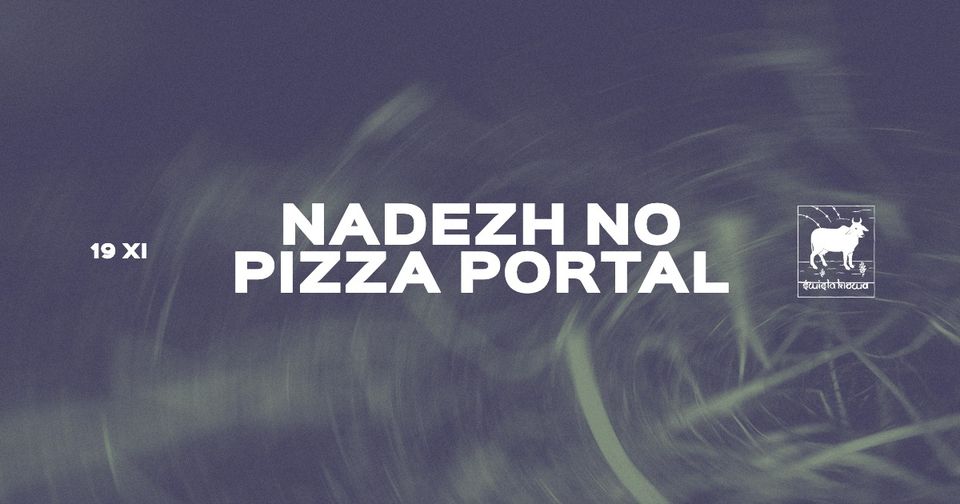 19.11 ~ ŚWIĘTA KROWA ~ NADEZH NO x PIZZA PORTAL