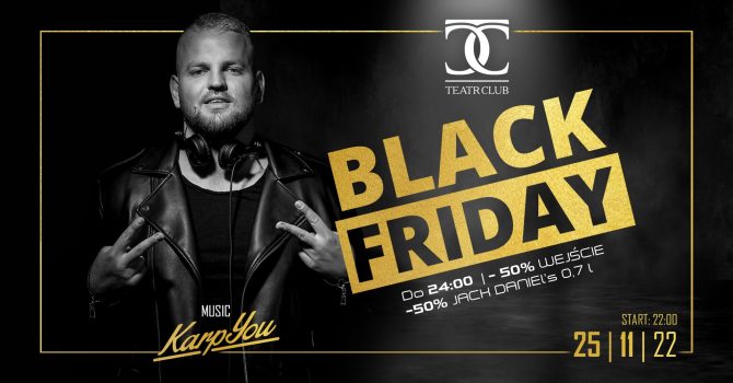 BLACK FRIDAY | Klub Teatr | moniuszki4a | Piątek 25.11