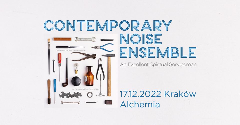 Contemporary Noise Ensemble „An Excellent Spiritual Serviceman” / KRAKÓW / Alchemia
