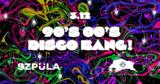 90’s & 00’s DISCO BANG! by SZPULA! w DZiK Warszawa