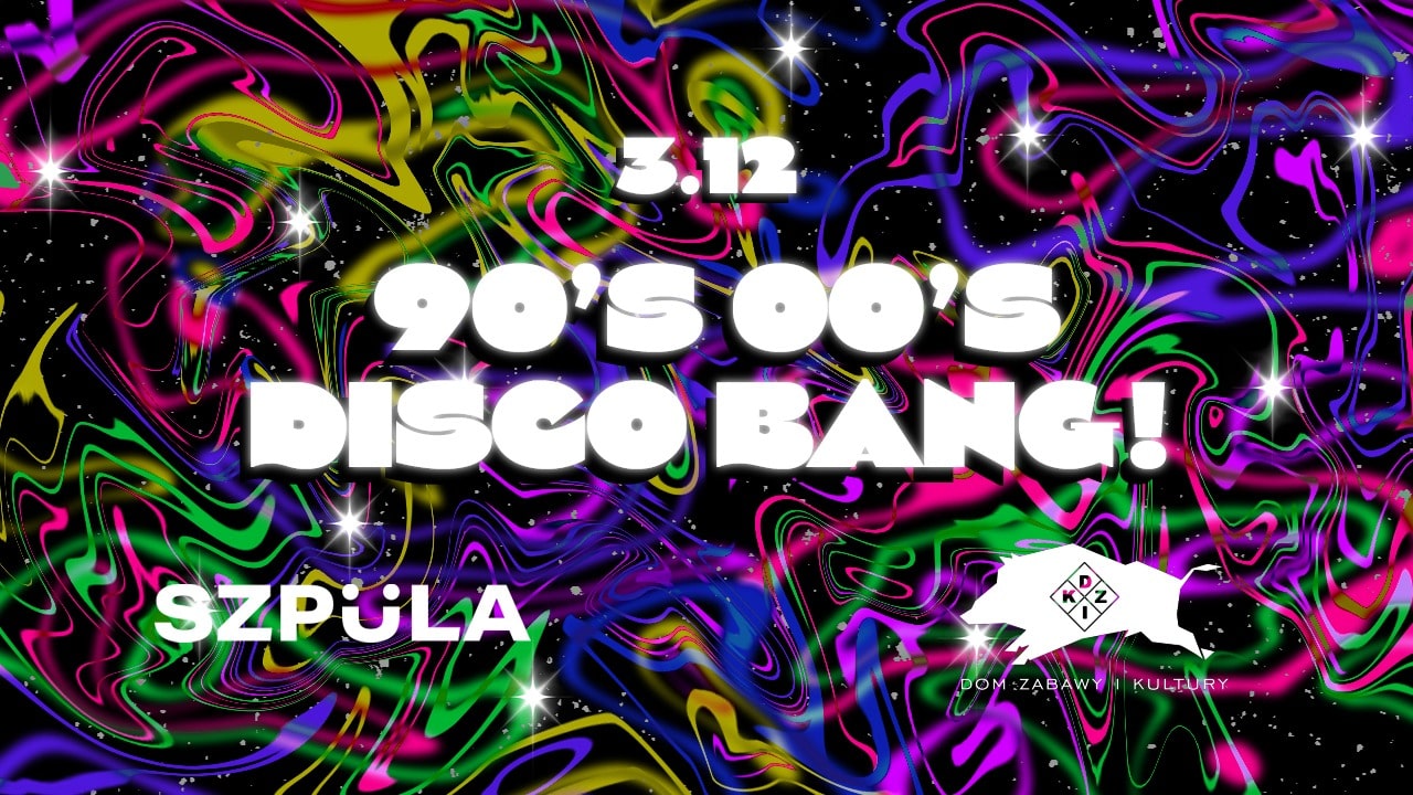 90’s & 00’s DISCO BANG! by SZPULA! w DZiK Warszawa