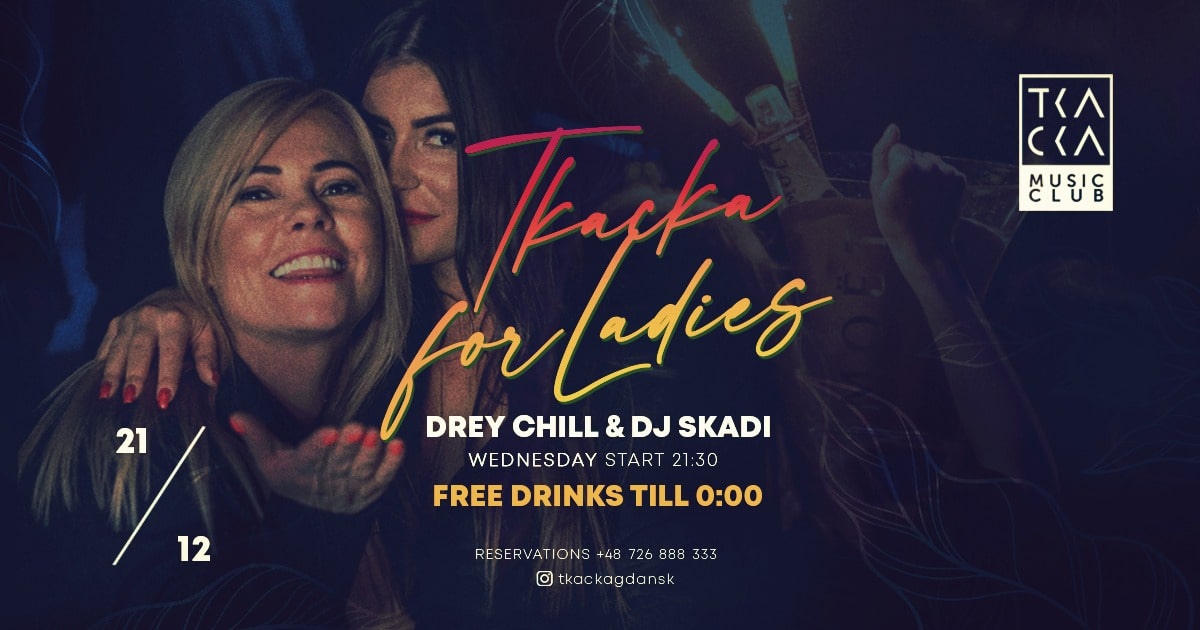 21/12 // Tkacka4Ladies// FREE drinks till 0:00 // Drey Chill & Skadi