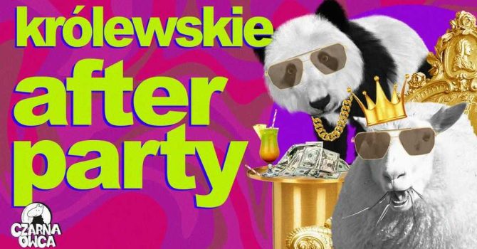 KRÓLEWSKIE AFTER PARTY/wejście free!