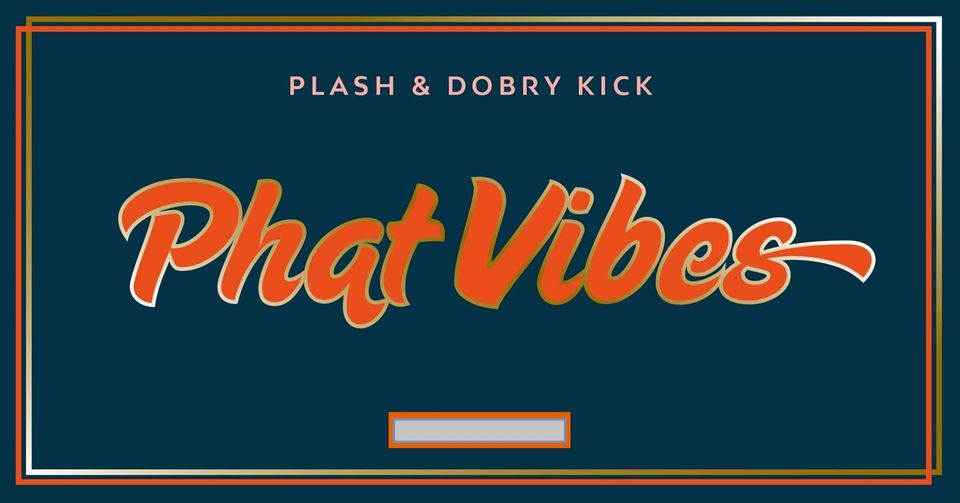 Phat Vibes: PLASH & DOBRY KICK /Alchemia