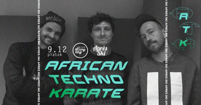 AFRICAN TECHNO KARATE X APRES SKI | NOCNY TARG TĘCZOWA