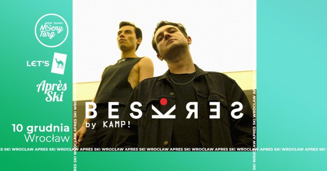 LET’S | BESKRES by KAMP! X APRES SKI | WROCŁAW | NOCNY TARG TĘCZOWA