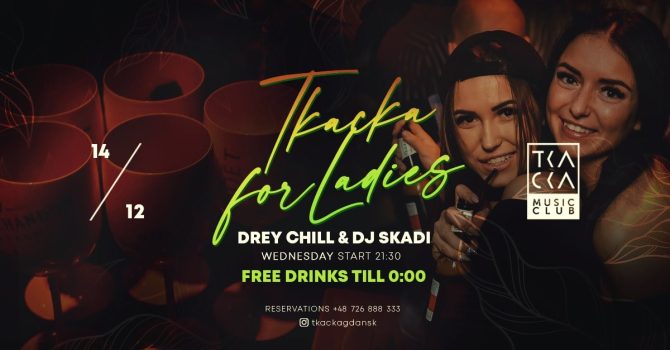 14/12 // Tkacka4Ladies// FREE drinks till 0:00 // Drey Chill & Skadi