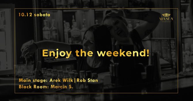 Maska: Enjoy the weekend!