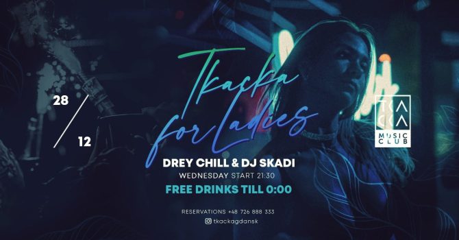28/12 // Tkacka4Ladies// FREE drinks till 0:00 // Drey Chill & Skadi