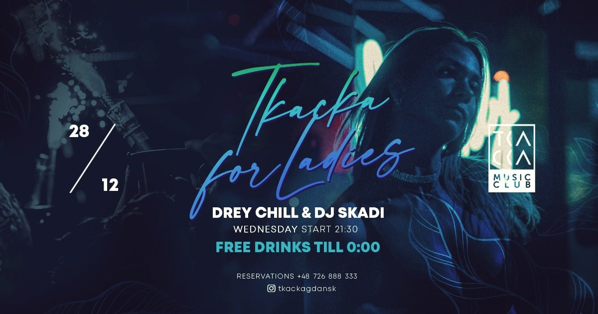 28/12 // Tkacka4Ladies// FREE drinks till 0:00 // Drey Chill & Skadi