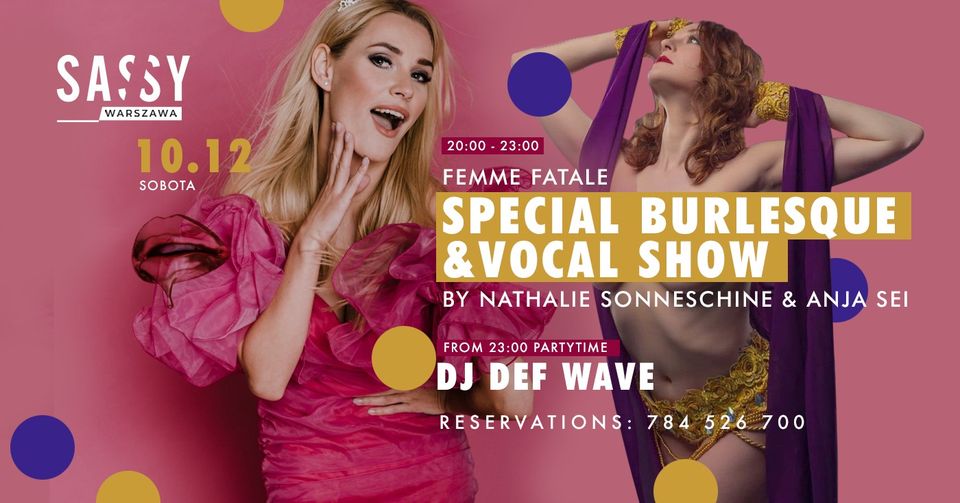 Femme Fatale (BURLESQUE & VOCAL show) + clubnight by Dj Def Wave | SASSY