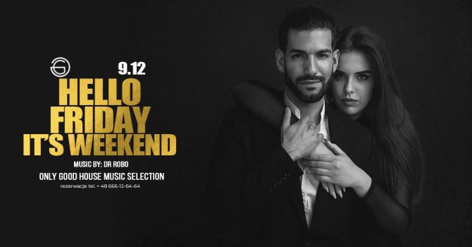 HELLO FRIDAY – Imprezowe rozpoczęcie weekendu (lista gości FB wstęp wolny do 23.00)