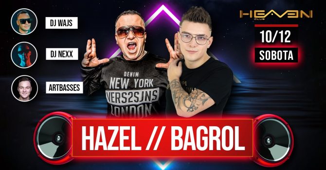 HAZEL / BAGROL | Sobota w Heaven