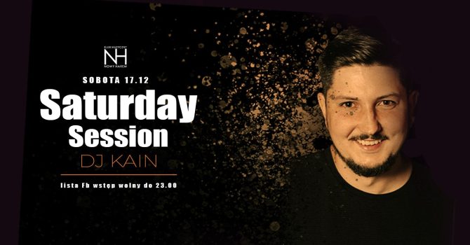 Saturday Session / DJ KAIN / Lista FB wstęp wolny do 23.00