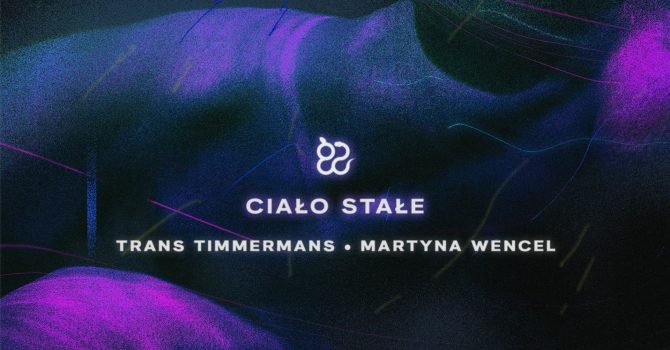 Ciało stałe: Trans Timmermans & Martyna Wencel